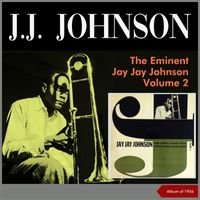 J. J. Johnson - The Eminent Jay Jay Johnson, Vol. 2 (Album of 1956)