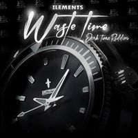 Ilements - Waste Time (Dark Time Riddim)