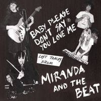 Miranda and the Beat - Baby Please Don't Say You Love Me