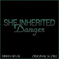 Misha Segal - She Inherited Danger (Original Score)
