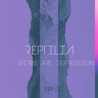Reptilia - Girls Are Depression