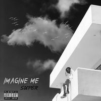 Super - Imagine Me (Explicit)