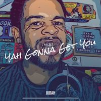 Judah - Yah Gonna Get You