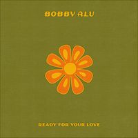 Bobby Alu - Ready For Your Love