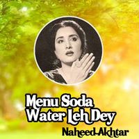 Naheed Akhtar - Menu Soda Water Leh Dey