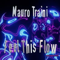 Mauro Traini - Feel This Flow (Extended Mix)