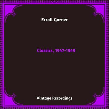 Erroll Garner - Classics, 1947-1949 (Hq remastered 2023)