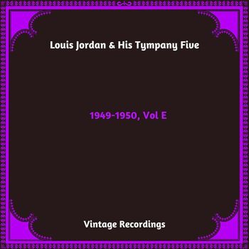 Louis Jordan & His Tympany Five - 1949-1950, Vol E (Hq Remastered 2024)