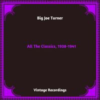 Big Joe Turner - All The Classics, 1938-1941 (Hq Remastered 2024 [Explicit])