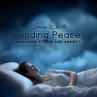 Sonia White - Finding Peace: Managing Stress and Anxiety