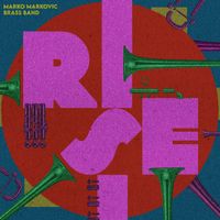 Marko Markovic Brass Band - Rise