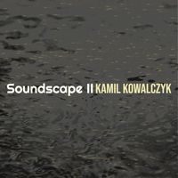Kamil Kowalczyk - Soundscape II