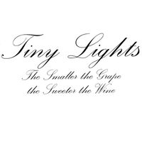Tiny Lights - The Smaller the Grape, The Sweeter the Wine
