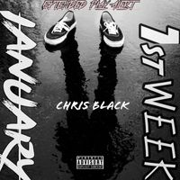 Chris Black - 1st WEEK Of JANUARY (Explicit)