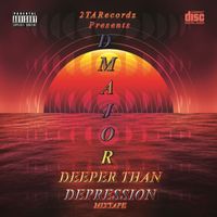 D Major - Deeper than Depression mixtape (Explicit)