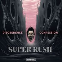 Super Rush - Disobedence / Confession