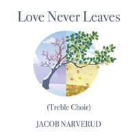 Jacob Narverud - Love Never Leaves (Treble Choir)