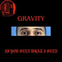 Gravity - If You Seen What I Seen