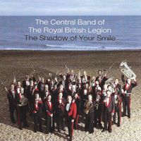 The Central Band Of The Royal British Legion - The Shadow of Your Smile
