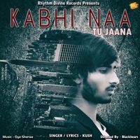 Kush - Kabhi Naa Tu Jaana