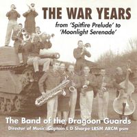 The Band Of The Dragoon Guards - The War Years