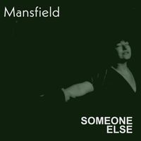 Mansfield - Someone Else