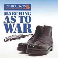 The Central Band Of The Royal British Legion - Marching as to War