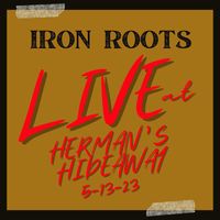 Iron Roots - Live at Herman's Hideaway 5-13-23