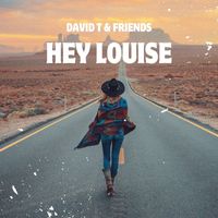 David T & Friends - Hey Louise