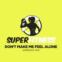 SuperFitness - Don't Make Me Feel Alone (Workout Mix)