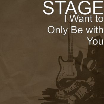 Stage - I Want to Only Be with You