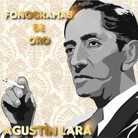 Agustín Lara - Fonogramas De Oro: Agustìn Lara