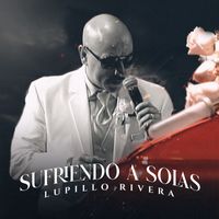 Lupillo Rivera - Sufriendo A Solas (En Vivo)