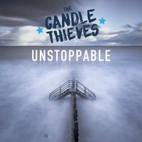 The Candle Thieves - Unstoppable