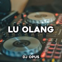 DJ Opus - Lu Olang