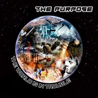 The Purpose - The World Is in Trouble