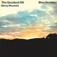 Blue Orchids - The Greatest Hit (Money Mountain) (Deluxe Edition)