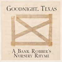 Goodnight, Texas - A Bank Robber's Nursery Rhyme