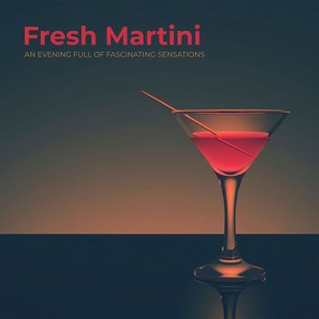 Various Artists - Fresh Martini, an Evening Full of Fascinating Sensations
