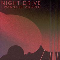 Night Drive - I Wanna Be Adored
