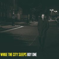 Boy One - While the City Sleeps