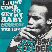 Ram John Holder - I Just Come To Get My Baby / Yes I Do