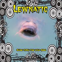Lewnatic - Slide Thru The Wild Side