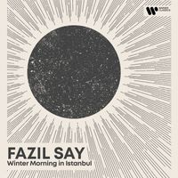 Fazil Say - Morning Piano - Say: Winter Morning in Istanbul