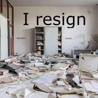 Resident Junkie - I Resign