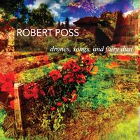 Robert Poss - Drones, Songs and Fairy Dust