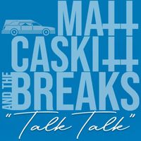 Matt Caskitt & the Breaks - Talk Talk (Explicit)