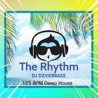 DJ Dzverbass - The Rhythm (125 Bpm Deep House)