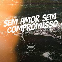 DJ Meno GMZ, DJ BRINKS and MC Celo BK featuring MC AK BTREZE - Sem Amor Sem Compromisso (Explicit)