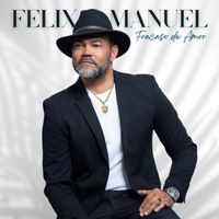 Felix Manuel - Fracaso de Amor